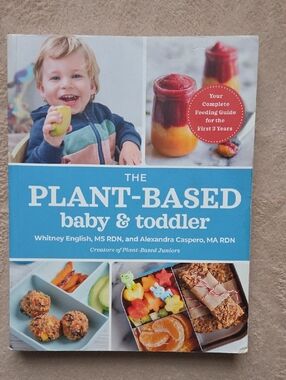 The Plant-Based Baby & Toddler Your Complete Feeding Guide for the First 3 Years